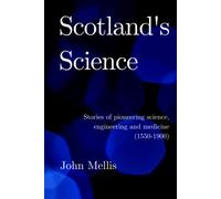 Scotland's Science: Stories of pioneering science, engineering and medicine (1550 - 1900)