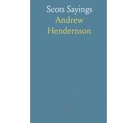 Scots Sayings: A curated collection of Scottish proverbs with an introductory essay, glossary, and illustrations