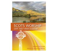 Scots Worship: Lent, Holy Week & Easter
