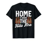 Scotsman & Scotland, Home is Where The Kilts are T-Shirt