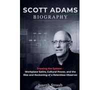 Scott Adams Biography: Drawing the System - Workplace Satire, Cultural Power, and the Rise and Reckoning of a Relentless Observer
