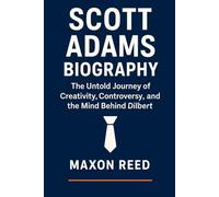 Scott Adams Biography: The Untold Journey of Creativity, Controversy, and the Mind Behind Dilbert (Modern biography series)