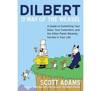 DILBERT & WAY WEASEL: A Guide to Outwitting Your Boss, Your Coworkers, and the Other Pants-Wearing Ferrets in Your Life