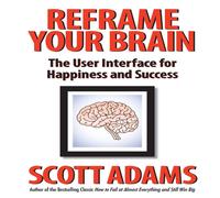 Scott Adams Reframe Your Brain: The User Interface for Happiness & Success Scott Adams Multicolor