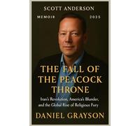 SCOTT ANDERSON MEMOIR 2025: THE FALL OF THE PEACOCK THRONE (Iran’s Revolution, America’s Blunder, and the Global Rise of Religious Fury)