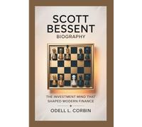 SCOTT BESSENT BIOGRAPHY: The Investment Mind That Shaped Modern Finance