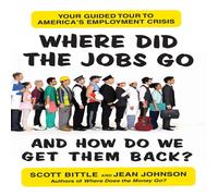 Scott Bittle Where Did the Jobs Go - & How Do We Get Them Back? Paperback Book Scott Bittle Multicolor