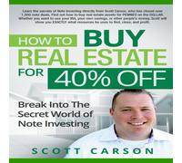 Scott Carson How to Buy Real Estate for 40%% Off: Break Into the Secret World Scott Carson Multicolor