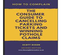 Scott Dixon How To Complain: The Consumer Guide to Cancelling Parking Tickets Scott Dixon Multicolor