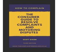 Scott Dixon How To Complain: The Consumer Guide to Resolve Complaints and Scott Dixon Multicolor
