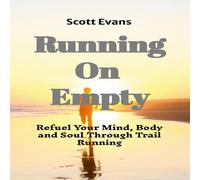 Scott Evans Running on Empty: Refuel Your Mind, Body, & Soul Through Trail Scott Evans Multicolor