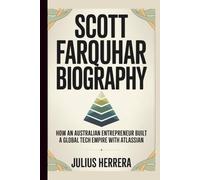 SCOTT FARQUHAR BIOGRAPHY: How an Australian Entrepreneur Built a Global Tech Empire with Atlassian