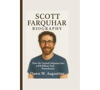 SCOTT FARQUHAR BIOGRAPHY: How He Turned Atlassian into a $78 Billion Tech Powerhouse