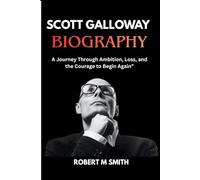 Scott Galloway biography: A Journey Through Ambition, Loss, and the Courage to Begin Again”