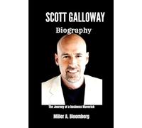 SCOTT GALLOWAY BIOGRAPHY: The Journey of a Business Maverick