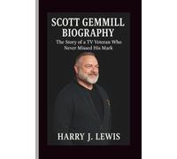 SCOTT GEMMILL BIOGRAPHY: The Story of a TV Veteran Who Never Missed His Mark