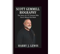 SCOTT GEMMILL BIOGRAPHY: The Story of a TV Veteran Who Never Missed His Mark