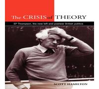 Scott Hamilton The Crisis of Theory : E.P. Thompson, the new left & postwar Scott Hamilton Multicolor