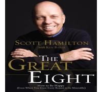 Scott Hamilton The Great Eight: How to Be Happy (Even When You Have Every Reason Scott Hamilton Multicolor