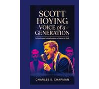 SCOTT HOYING:Voice of a Generation: Crafting Harmony, Breaking Boundaries, and Inspiring the World