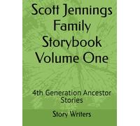 Scott Jennings Family Storybook Volume One: 4th Generation Ancestor Stories