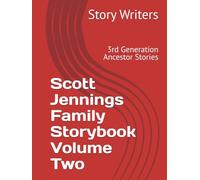 Scott Jennings Family Storybook Volume Two: 3rd Generation Ancestor Stories