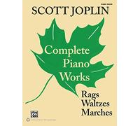 Scott Joplin -- Complete Piano Works: Rags, Waltzes, Marches: Rags, Waltzes, Marches: Piano Solos
