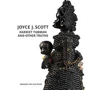 Scott, Joyce J. - Joyce J. Scott: Harriet Tubman and Other Truths