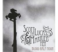 Scott Lucas & Married Men – Blood Half Moon – CD