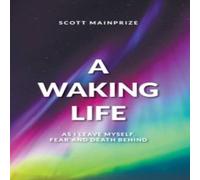 Scott Mainprize A Waking Life - As I Leave Myself, Fear & Death Behind Book in White Scott Mainprize White