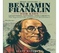 Scott Matthews A Brief History of Ben Franklin for Kids - Lightning, Letters, and Scott Matthews Multicolor