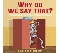 Scott Matthews Why Do We Say That? - 404 Idioms, Phrases, Sayings Facts An Scott Matthews Multicolor