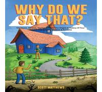 Scott Matthews Why Do We Say That? The Origins History Of Your Favorite in White Scott Matthews White