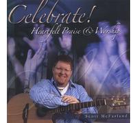 Scott McFarland - Celebrate! Heartfelt Praise & Worship