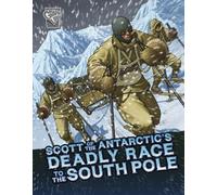 Scott of the Antarctic's Deadly Race to the South Pole