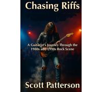 Scott Patterson Chasing Riffs: A Guitarist's Journey Through the 1980s & 1990s Scott Patterson Multicolor