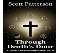 Scott Patterson Through Death's Door: Exploring What Really Happens When We Die Scott Patterson Multicolor
