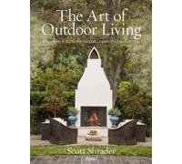 The Art of Outdoor Living : Gardens for Entertaining Family and Friends