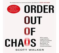 Scott Walker Order Out of Chaos : A Kidnap Negotiator's Guide to Influence and Scott Walker Multicolor