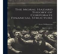 Scott Williamson The Moral Hazard Theory of Corporate Financial Structure: in White Scott Williamson White