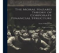 Scott Williamson The Moral Hazard Theory of Corporate Financial Structure: Scott Williamson Multicolor