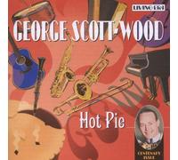 Scott-Wood, George - Hot Pie - Centenary Issue: 23 Original Mono Recordings