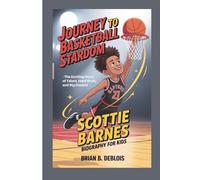 SCOTTIE BARNES BIOGRAPHY FOR KIDS: Journey to Basketball Stardom - The Exciting Story of Talent, Hard Work, and Big Dreams