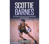 Scottie Barnes: The Inspiring Story of One of Basketball's Star Forwards (Basketball Biography Books)