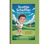 Scottie Scheffler Biography for Kids: How a Young Golfer Learned That Success Starts with Belief