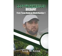 Scottie Scheffler Biography: From Texas Roots to World Number 1 (Beyond Greatness)
