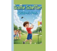 Scottie Scheffler Children's Book (The Boy Who Swung for the Stars): How a Kid with a Golf Club Became a Champion