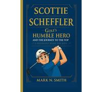 SCOTTIE SCHEFFLER: Golf’s Humble Hero and the Journey to the Top” (A Biography Book for Kids)