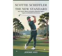 Scottie Scheffler: The New Standard: How Golf’s Quiet Champion Matched Tiger’s Legacy and Redefined Dominance