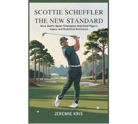 Scottie Scheffler: The New Standard: How Golf’s Quiet Champion Matched Tiger’s Legacy and Redefined Dominance
